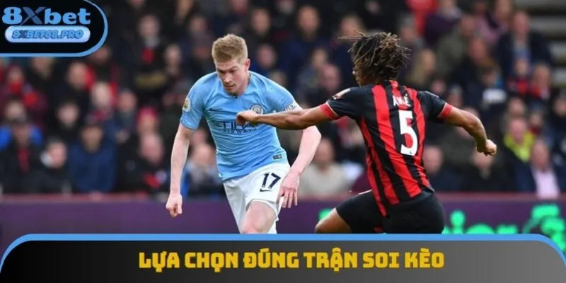 Chọn đúng trận đấu để soi kèo giúp bạn giảm tối đa rủi ro Chọn đúng trận đấu để soi kèo giúp bạn giảm tối đa rủi ro