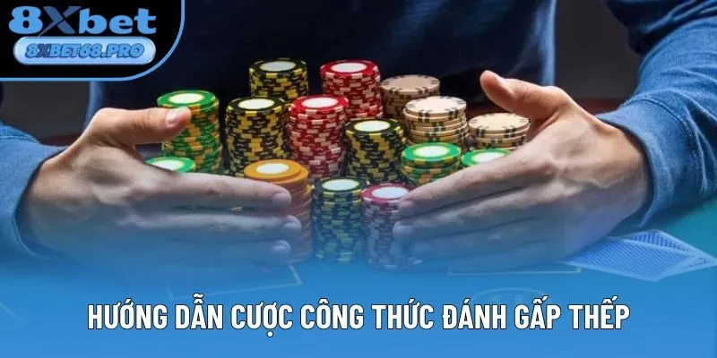 Hướng dẫn cược công thức đánh gấp thếp Hướng dẫn cược công thức đánh gấp thếp