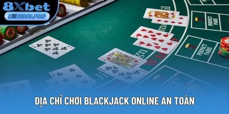 Địa chỉ chơi Blackjack online chuyên nghiệp, an toàn Địa chỉ chơi Blackjack online chuyên nghiệp, an toàn