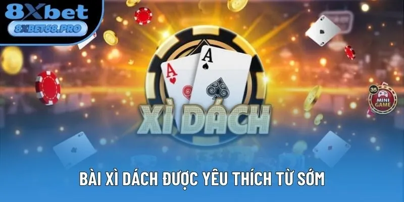 Bài Xì Dách được yêu thích từ sớm Bài Xì Dách được yêu thích từ sớm